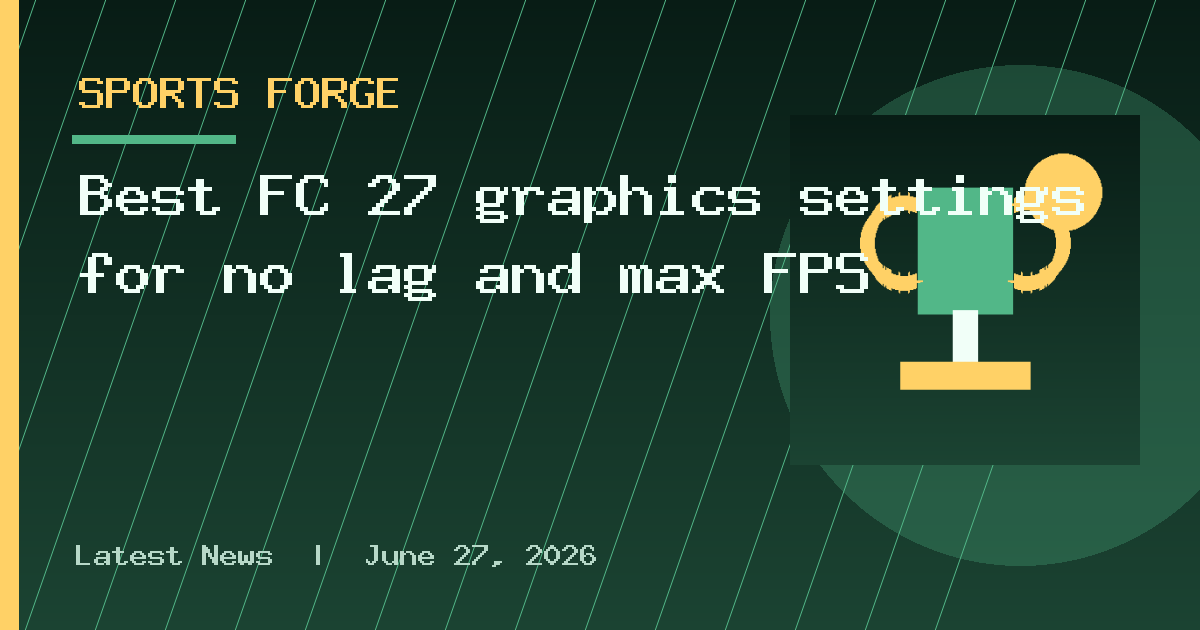 Best FC 27 graphics settings for no lag and max FPS