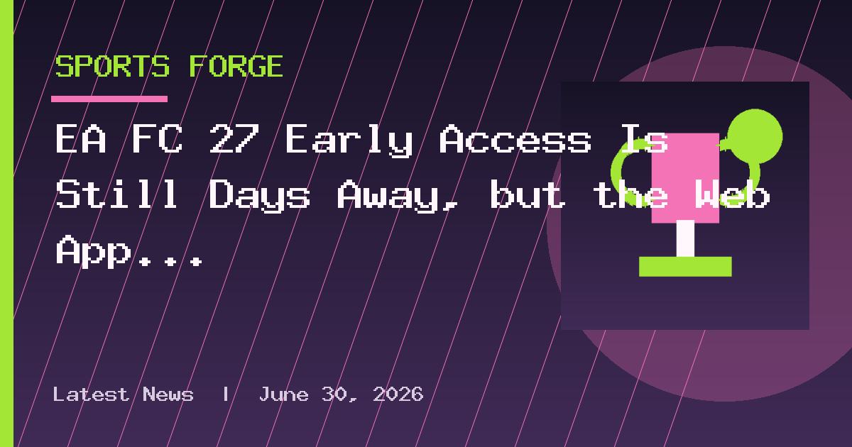 EA FC 27 Early Access Is Still Days Away, but the Web App Goes