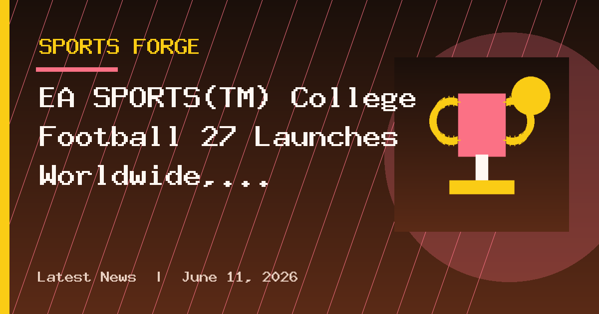 EA SPORTS™ College Football 27 Launches Worldwide, Bringing New Era of College