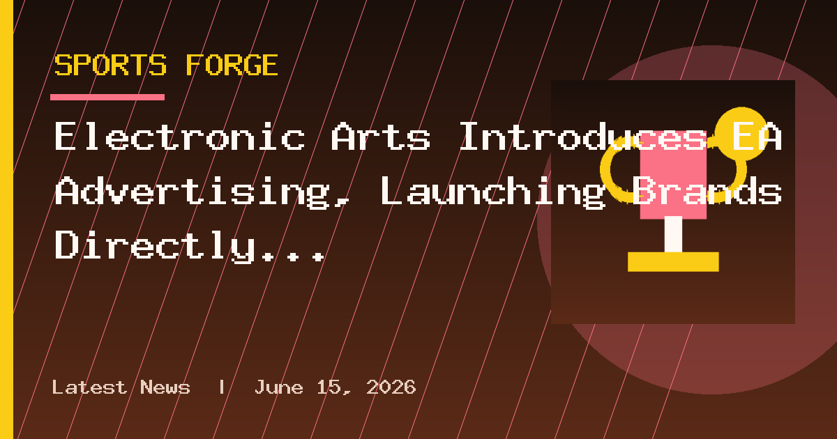 Electronic Arts Introduces EA Advertising, Launching Brands Directly