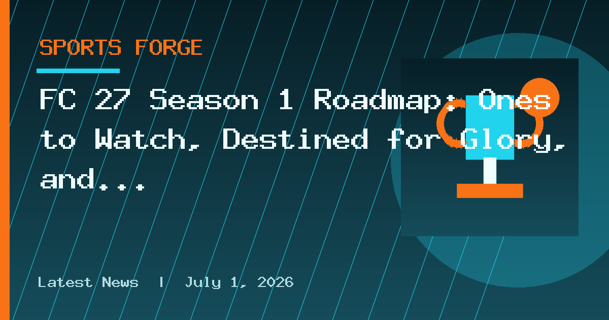 FC 27 Season 1 Roadmap: Ones to Watch, Destined for Glory, and more