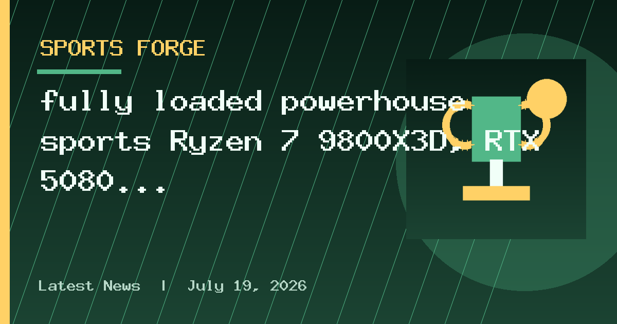 fully loaded powerhouse sports Ryzen 7 9800X3D, RTX 5080 Founders Edition, 32GB