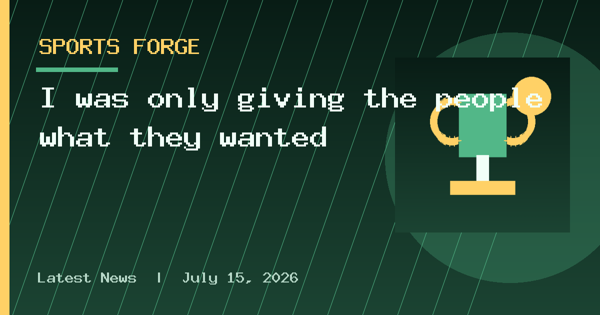 I was only giving the people what they wanted