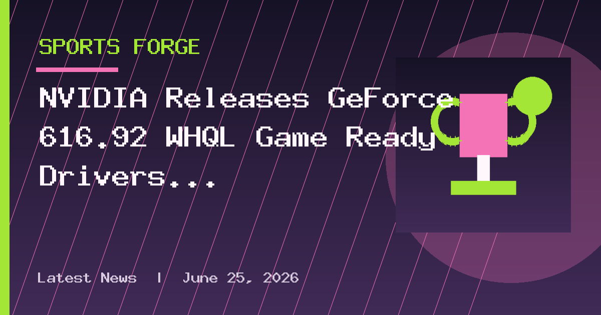 NVIDIA Releases GeForce 616.92 WHQL Game Ready Drivers