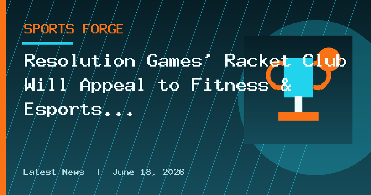 Resolution Games’ Racket Club Will Appeal to Fitness & Esports Fans; Available