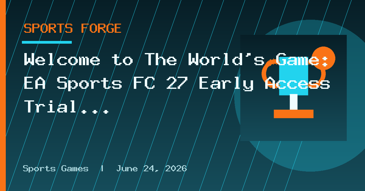 Welcome to The World’s Game: EA Sports FC 27 Early Access Trial with EA