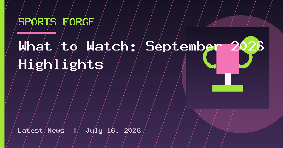 What to Watch: September 2026 Highlights